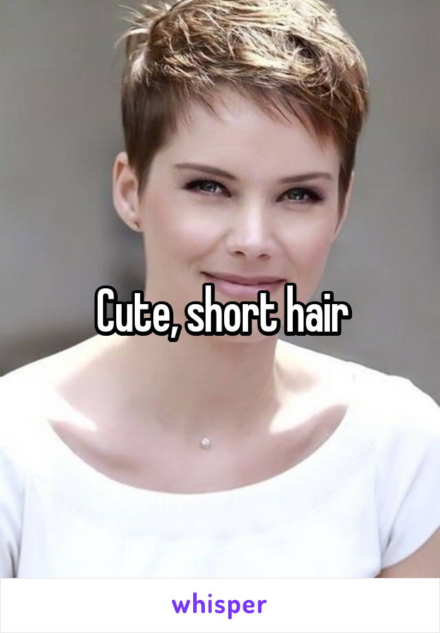 Cute, short hair