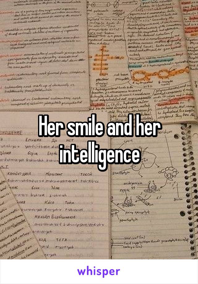 Her smile and her intelligence