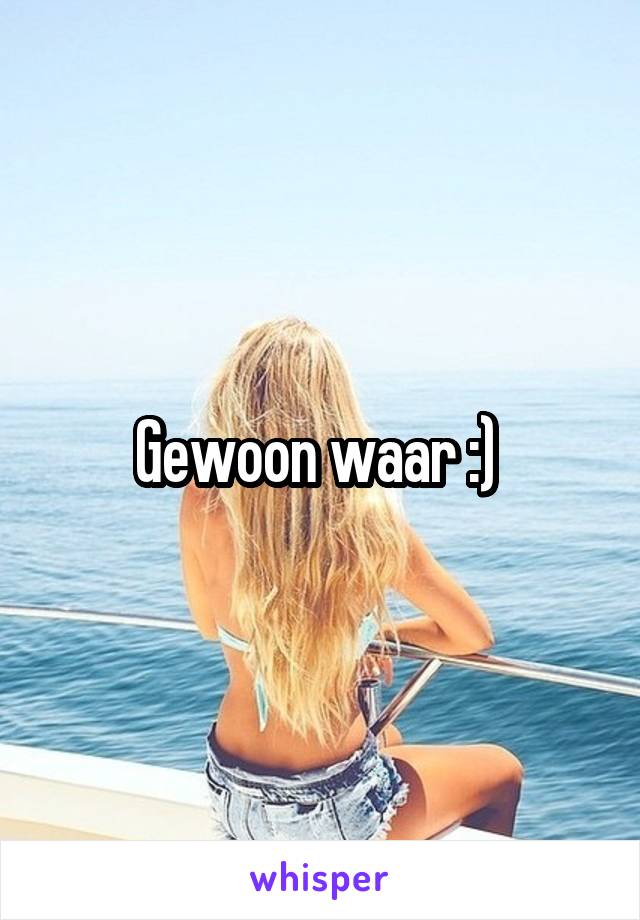 Gewoon waar :) 