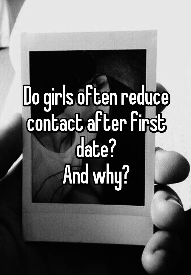 do-girls-often-reduce-contact-after-first-date-and-why