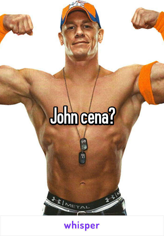 John cena?