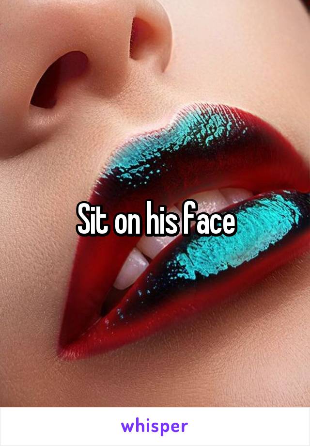 Sit on his face