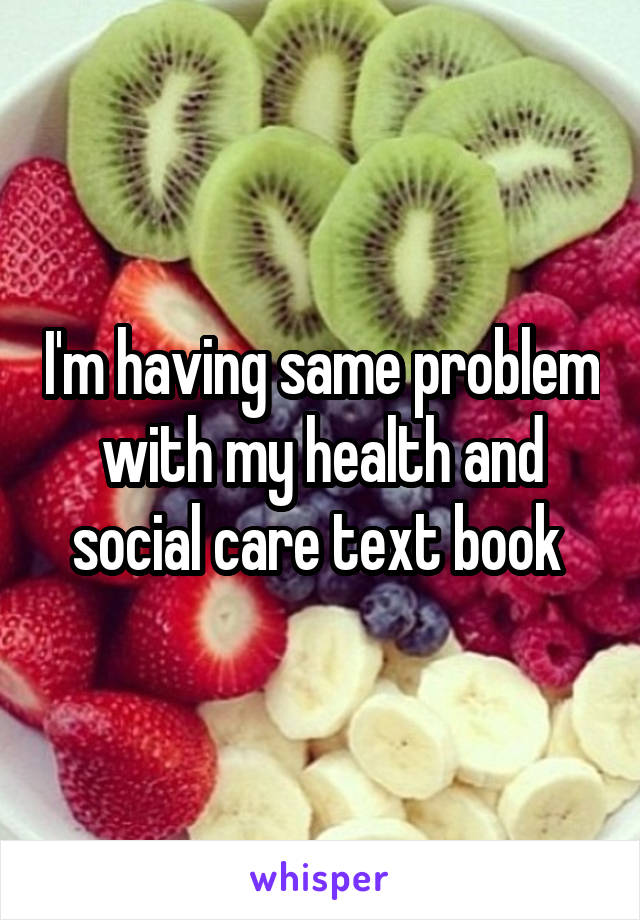 I'm having same problem with my health and social care text book 