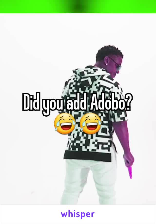 Did you add Adobo?
😂😂