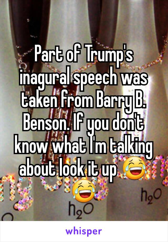 Part of Trump's inagural speech was taken from Barry B. Benson. If you don't know what I'm talking about look it up 😂😂