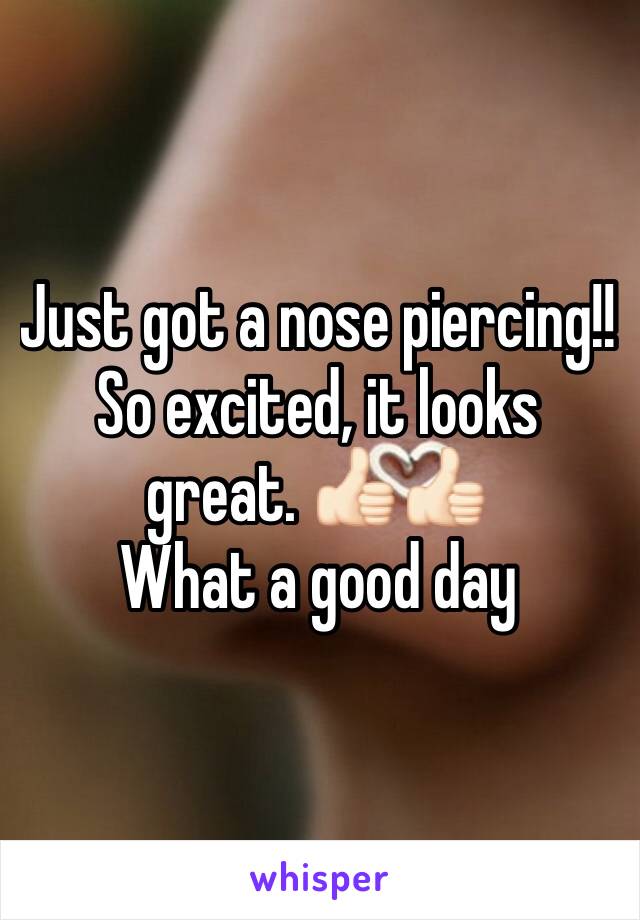 Just got a nose piercing!! So excited, it looks great. 👍🏻👍🏻
What a good day