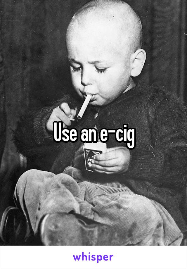 Use an e-cig