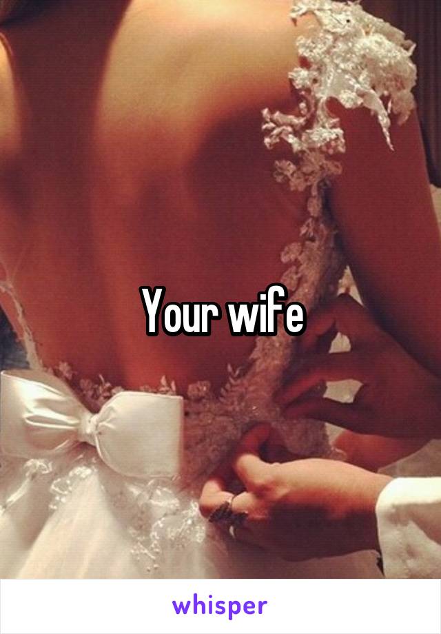 Your wife