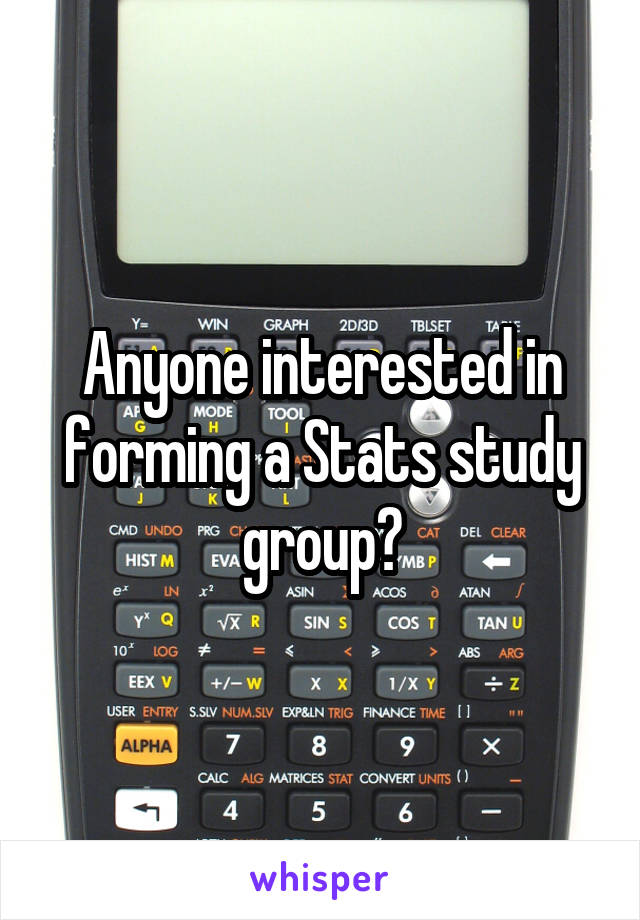 Anyone interested in forming a Stats study group?