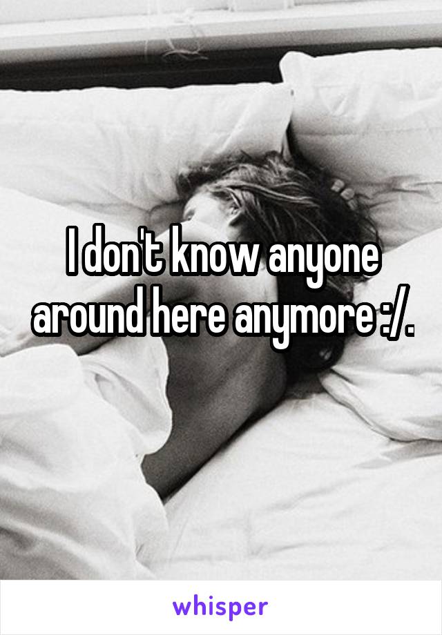 I don't know anyone around here anymore :/. 