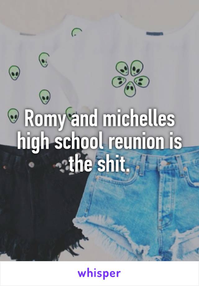 Romy and michelles high school reunion is the shit.