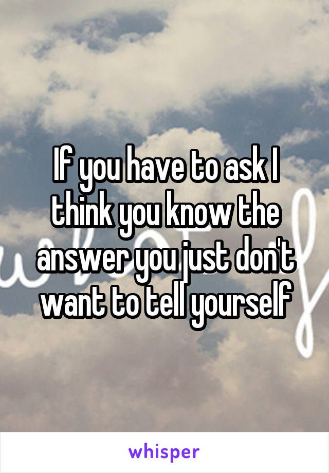 If you have to ask I think you know the answer you just don't want to tell yourself