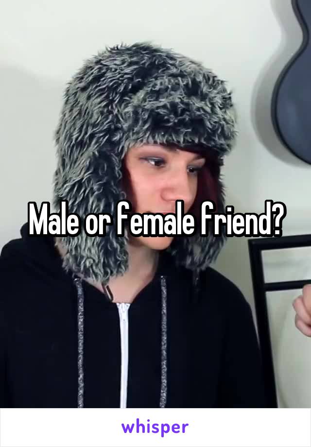 Male or female friend?