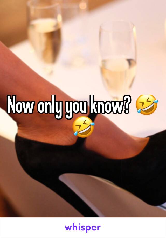 Now only you know? 🤣🤣