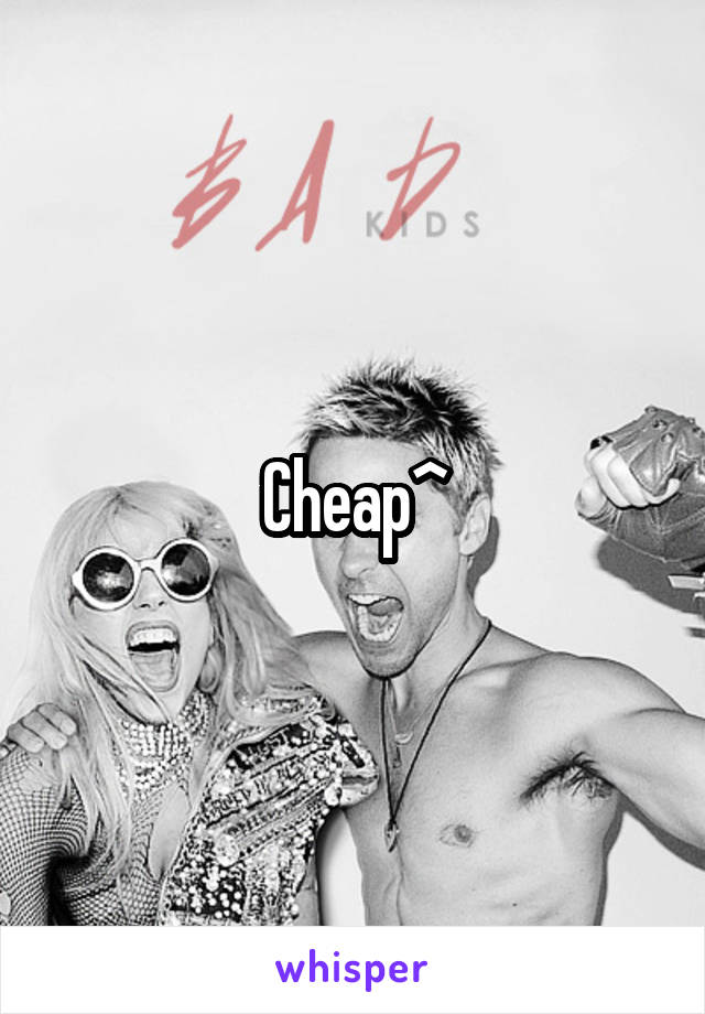 Cheap^