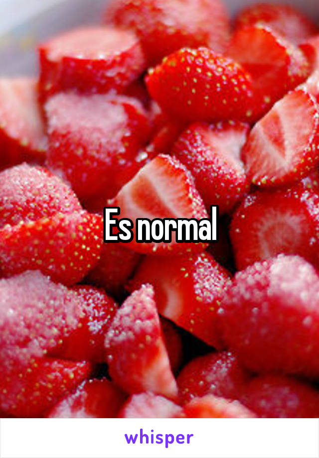 Es normal