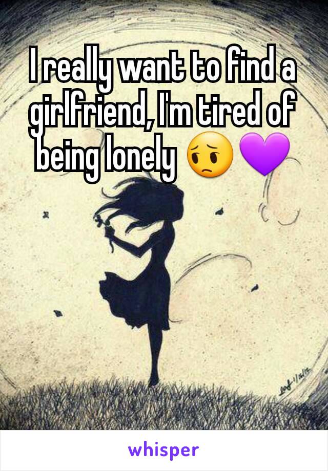 I really want to find a girlfriend, I'm tired of being lonely 😔💜