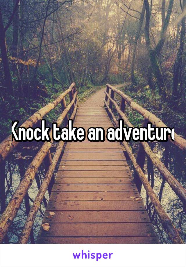 Knock take an adventure