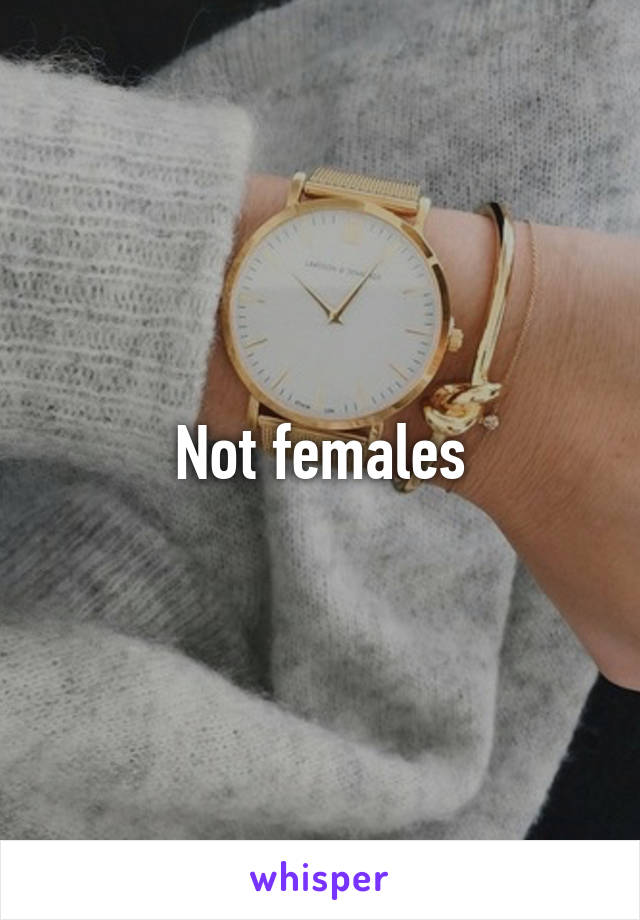 Not females