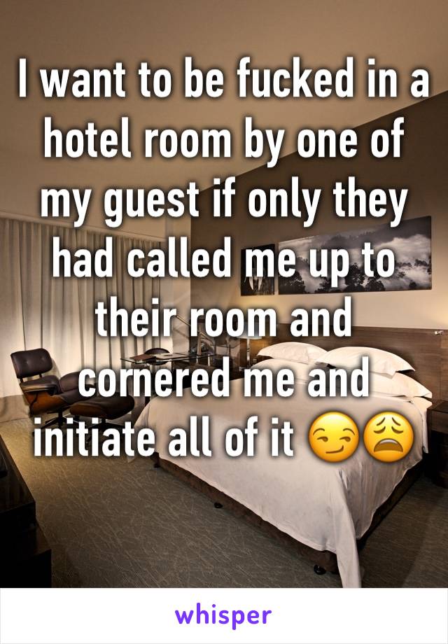 I want to be fucked in a hotel room by one of my guest if only they had called me up to their room and cornered me and initiate all of it 😏😩