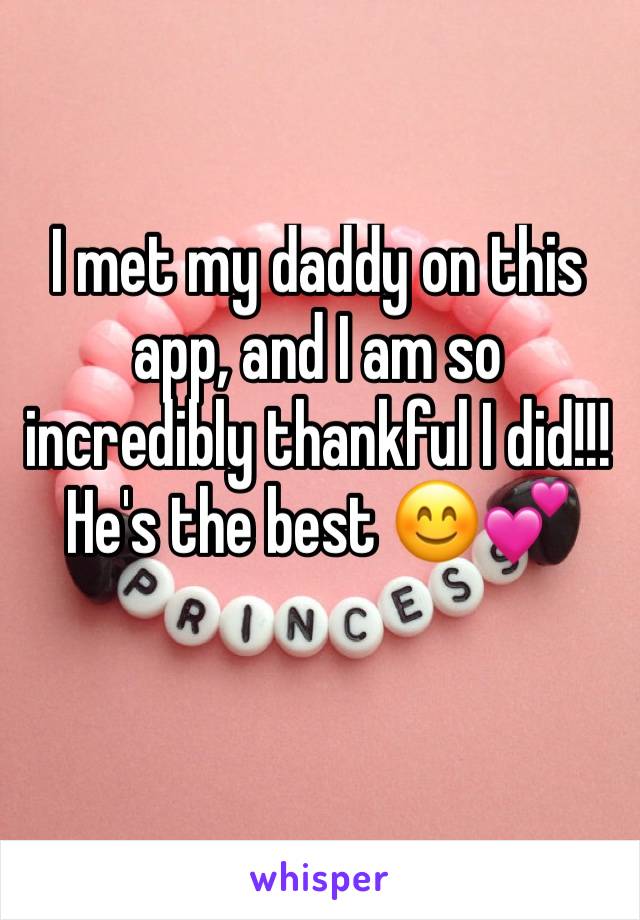 I met my daddy on this app, and I am so incredibly thankful I did!!! He's the best 😊💕