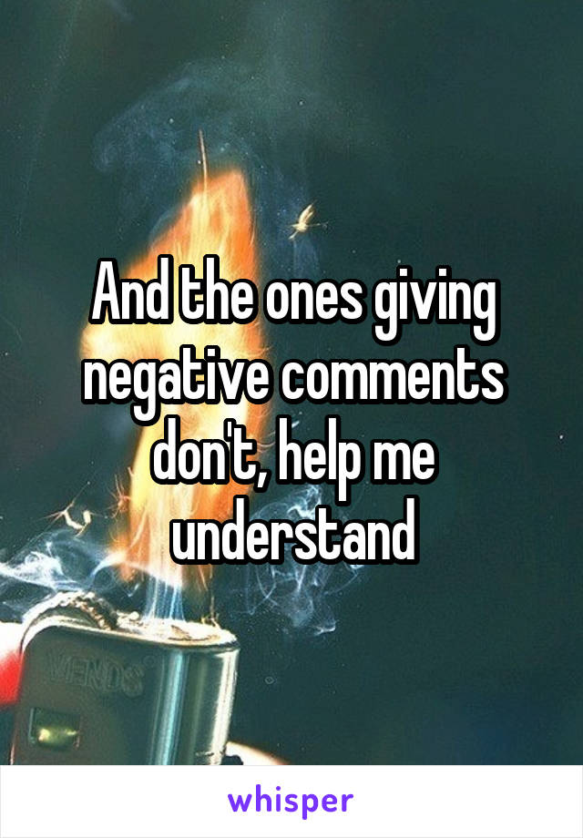 And the ones giving negative comments don't, help me understand