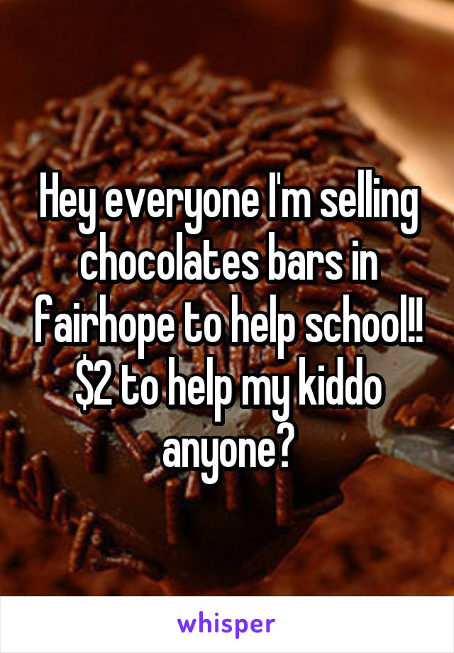 Hey everyone I'm selling chocolates bars in fairhope to help school!! $2 to help my kiddo anyone?