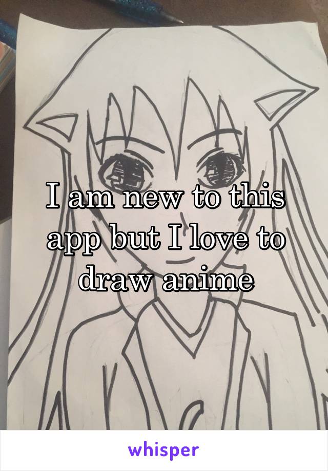 I am new to this app but I love to draw anime