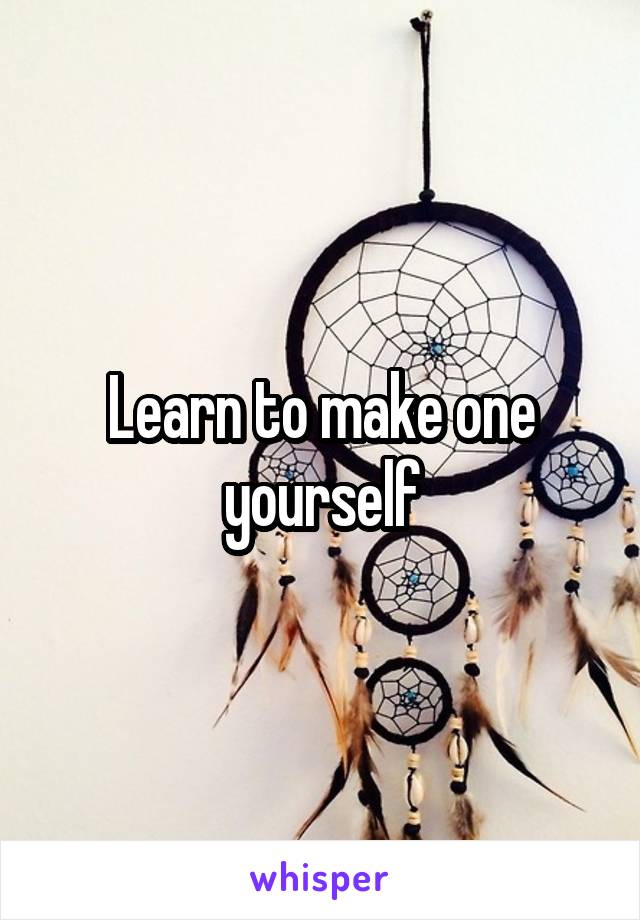 Learn to make one yourself