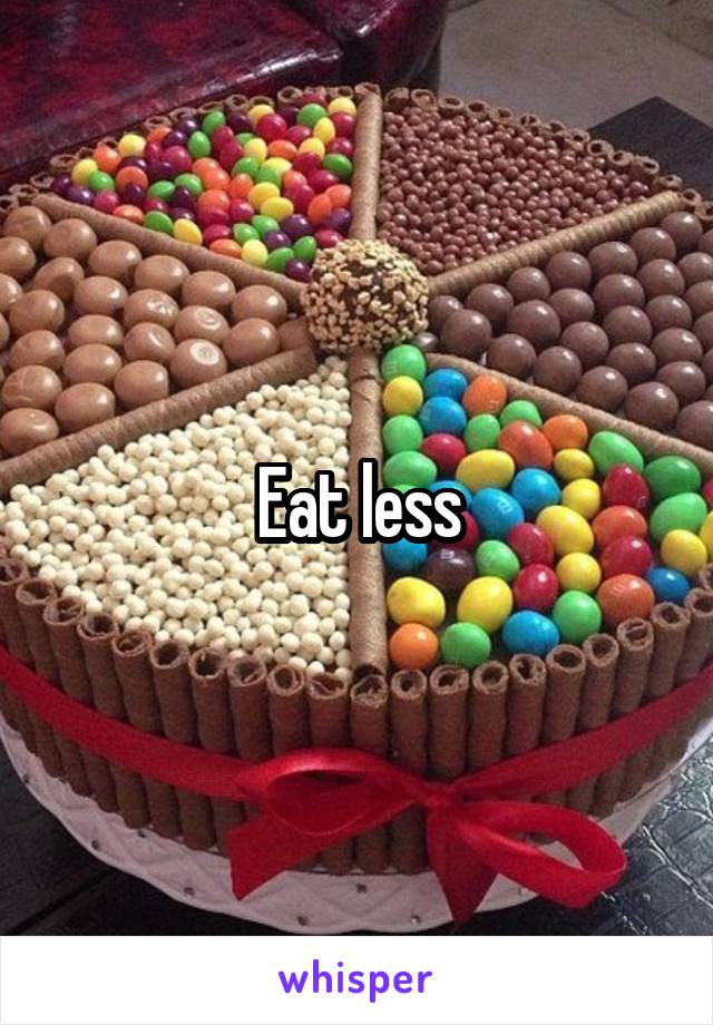 Eat less