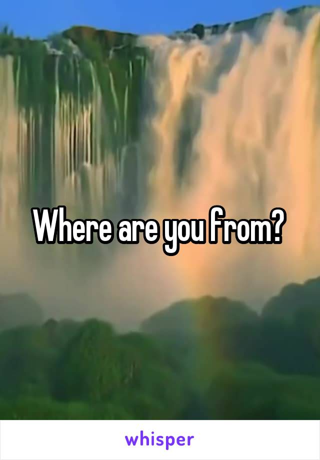 Where are you from? 