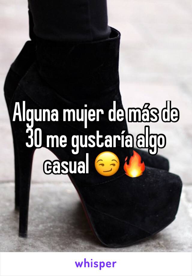 Alguna mujer de más de 30 me gustaría algo casual 😏🔥