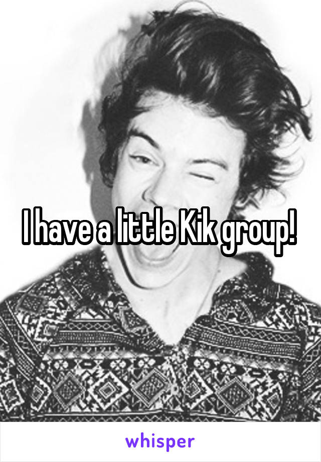 I have a little Kik group! 