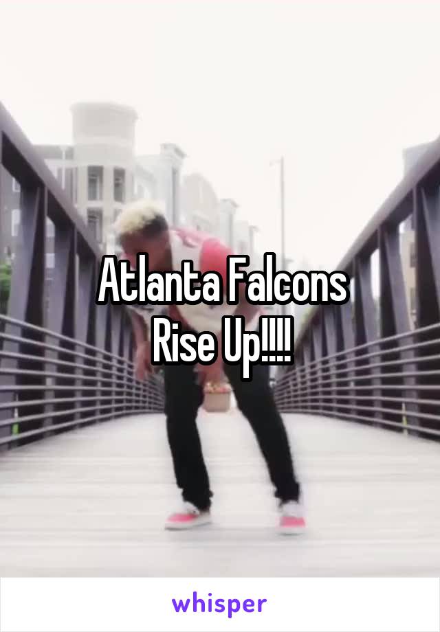 Atlanta Falcons
Rise Up!!!!