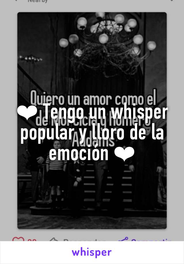 ❤ Tengo un whisper popular y lloro de la emoción ❤