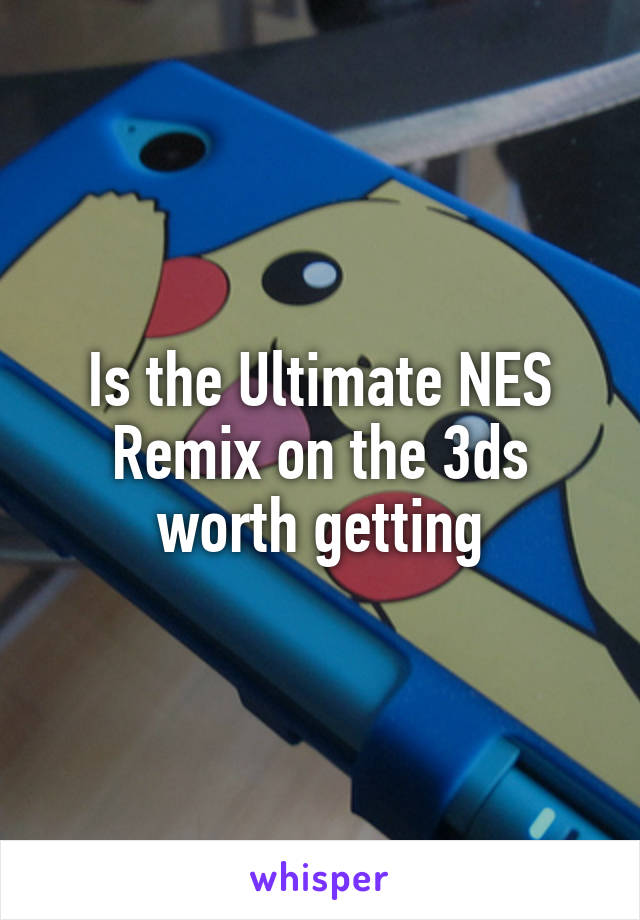 Is the Ultimate NES Remix on the 3ds worth getting