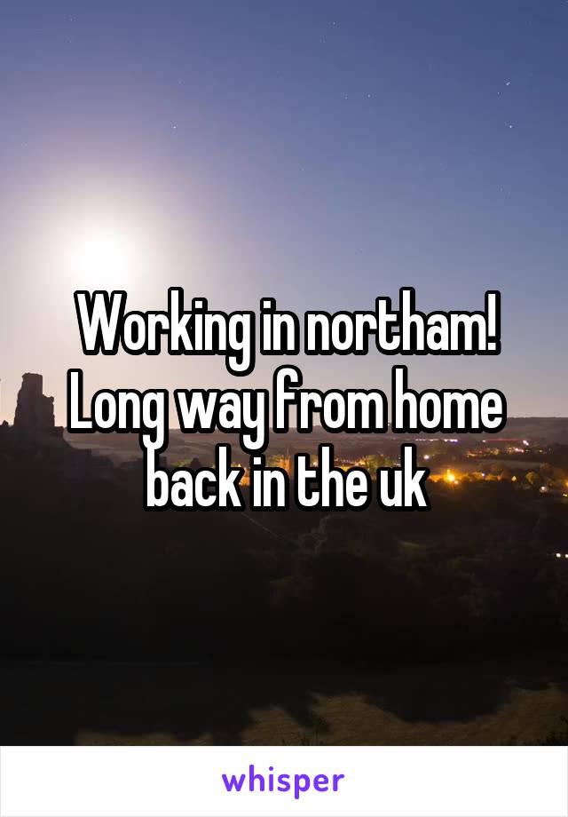 Working in northam! Long way from home back in the uk