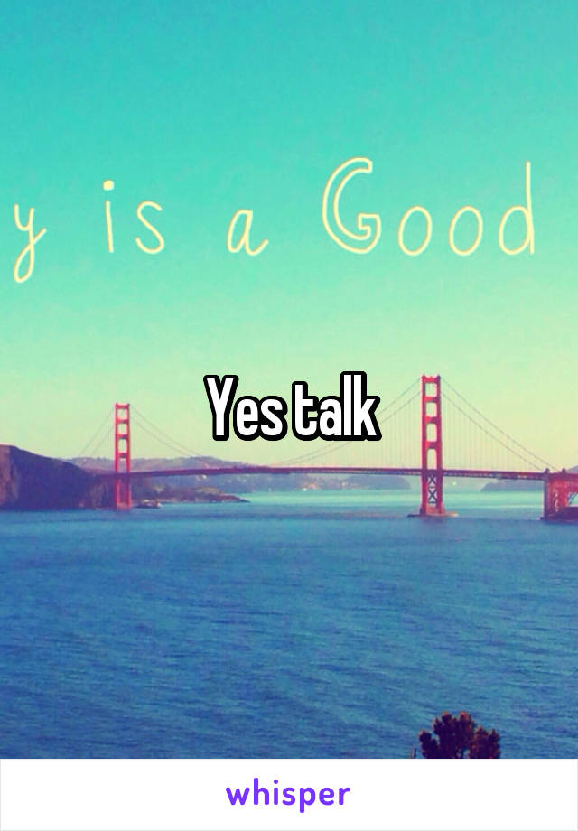 Yes talk