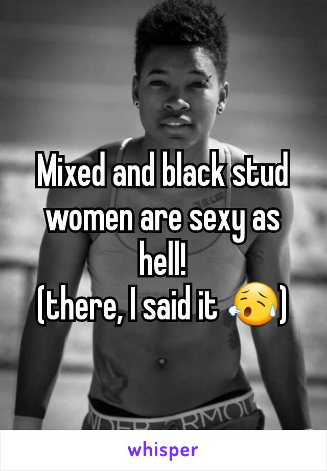 Mixed and black stud women are sexy as hell!
(there, I said it 😥)