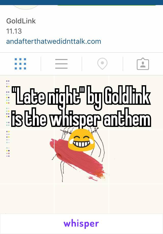 "Late night" by Goldlink is the whisper anthem 😂