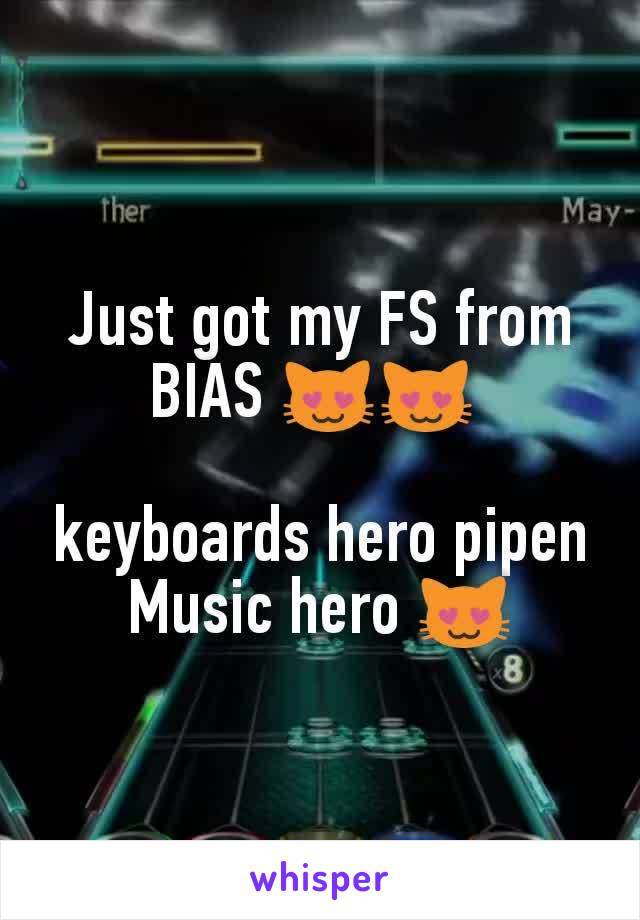 Just got my FS from BIAS 😻😻 

keyboards hero pipen
Music hero 😻