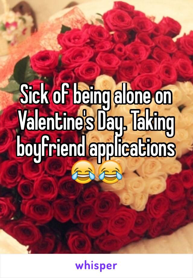 Sick of being alone on Valentine's Day. Taking boyfriend applications 😂😂