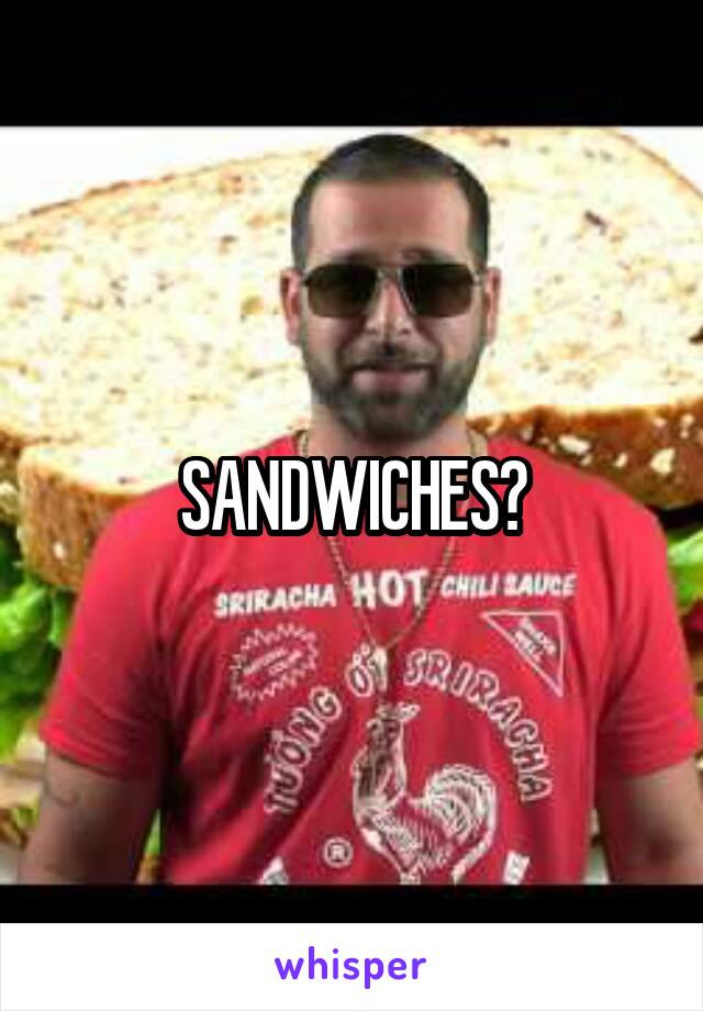 SANDWICHES?