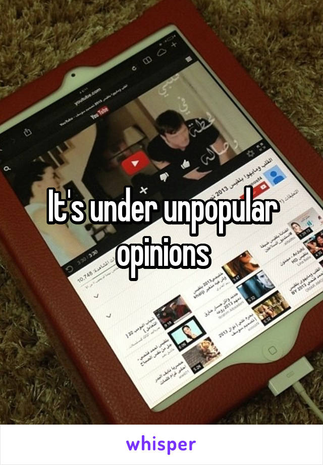 It's under unpopular opinions