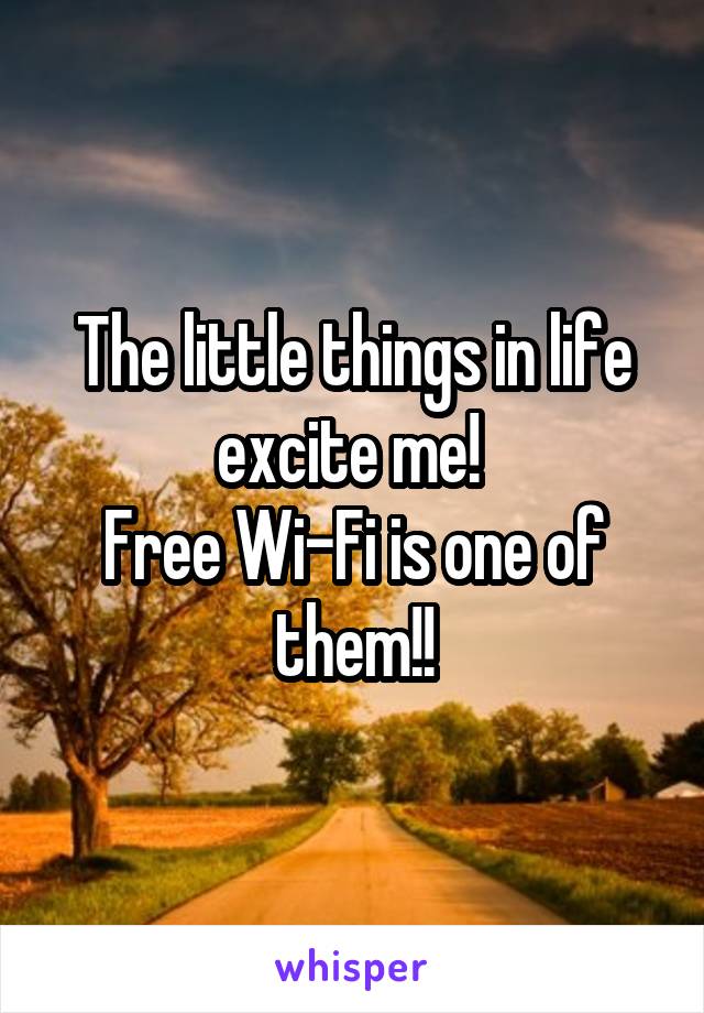 The little things in life excite me! 
Free Wi-Fi is one of them!!