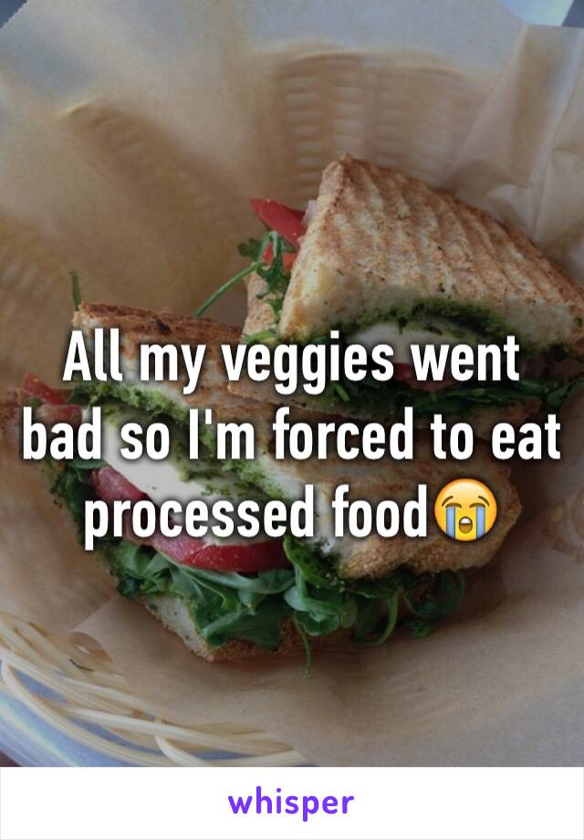 All my veggies went bad so I'm forced to eat processed food😭