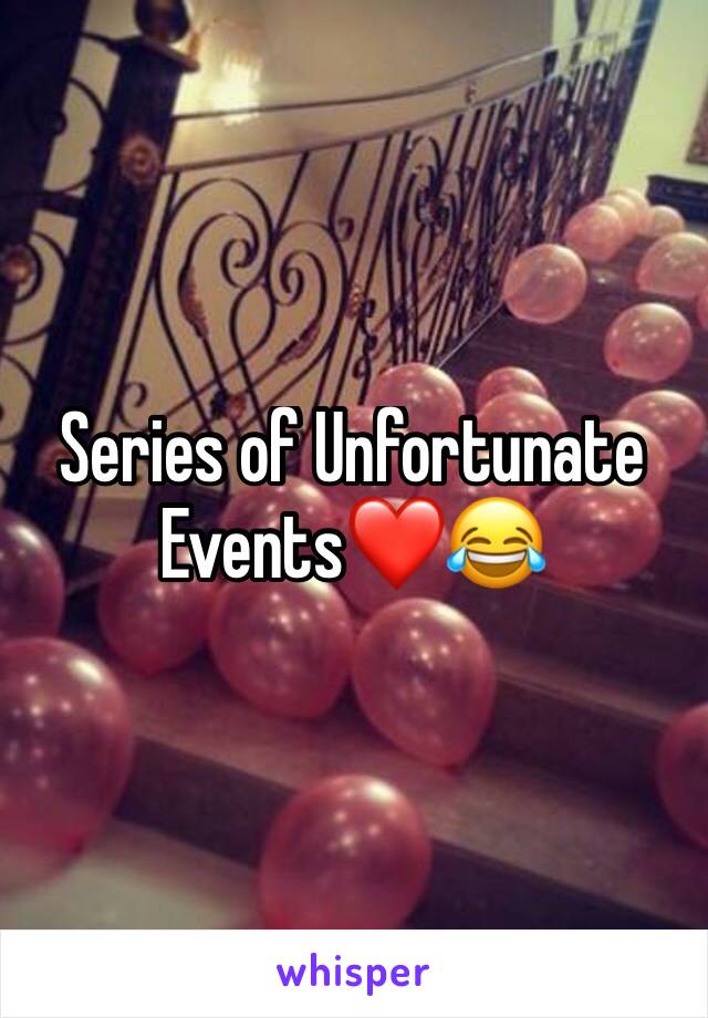 Series of Unfortunate Events❤😂