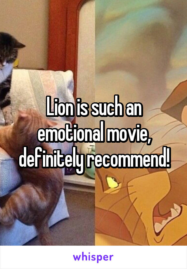 Lion is such an emotional movie, definitely recommend!