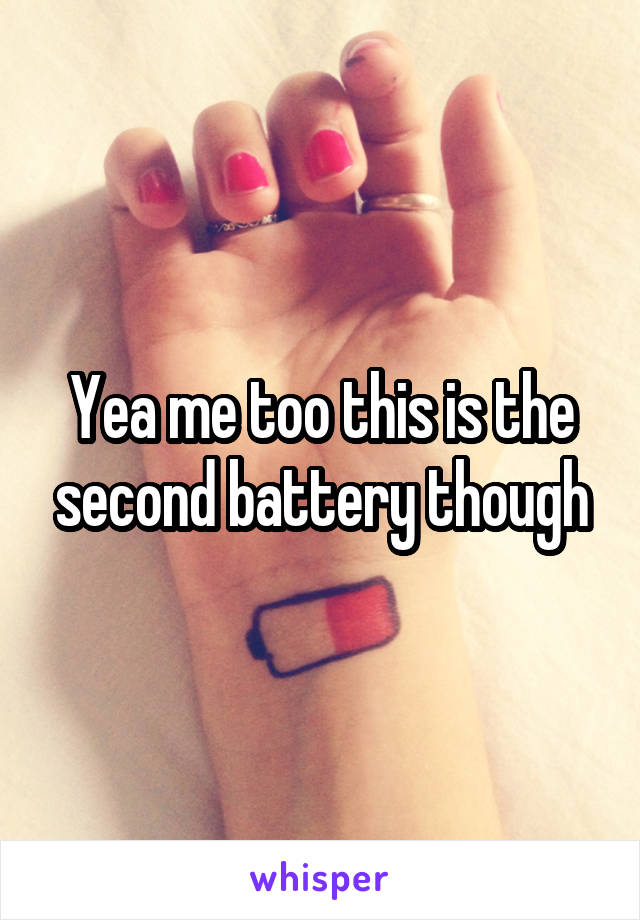 Yea me too this is the second battery though