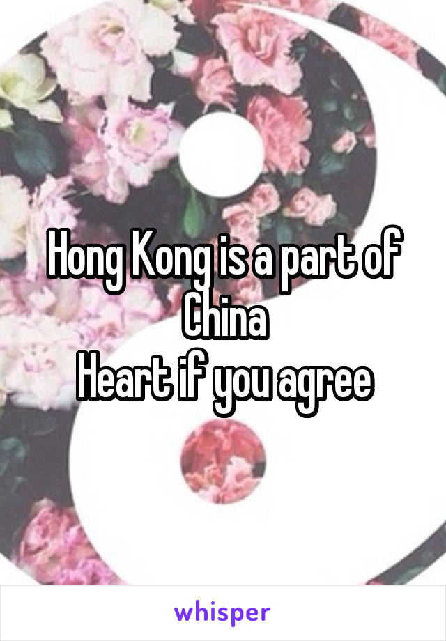 Hong Kong is a part of China
Heart if you agree